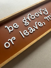 Load image into Gallery viewer, Be groovy or leave, man