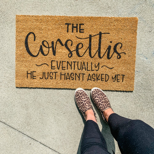 Personalized doormat- eventually, he just hasn’t asked yet
