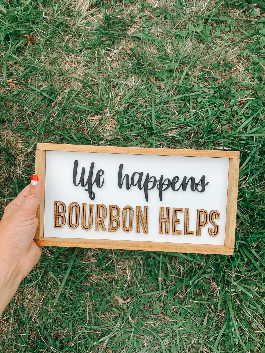 Life happens, bourbon helps